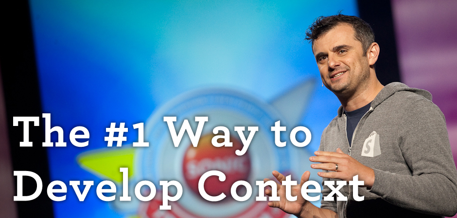 The Number One Way to Develop Context